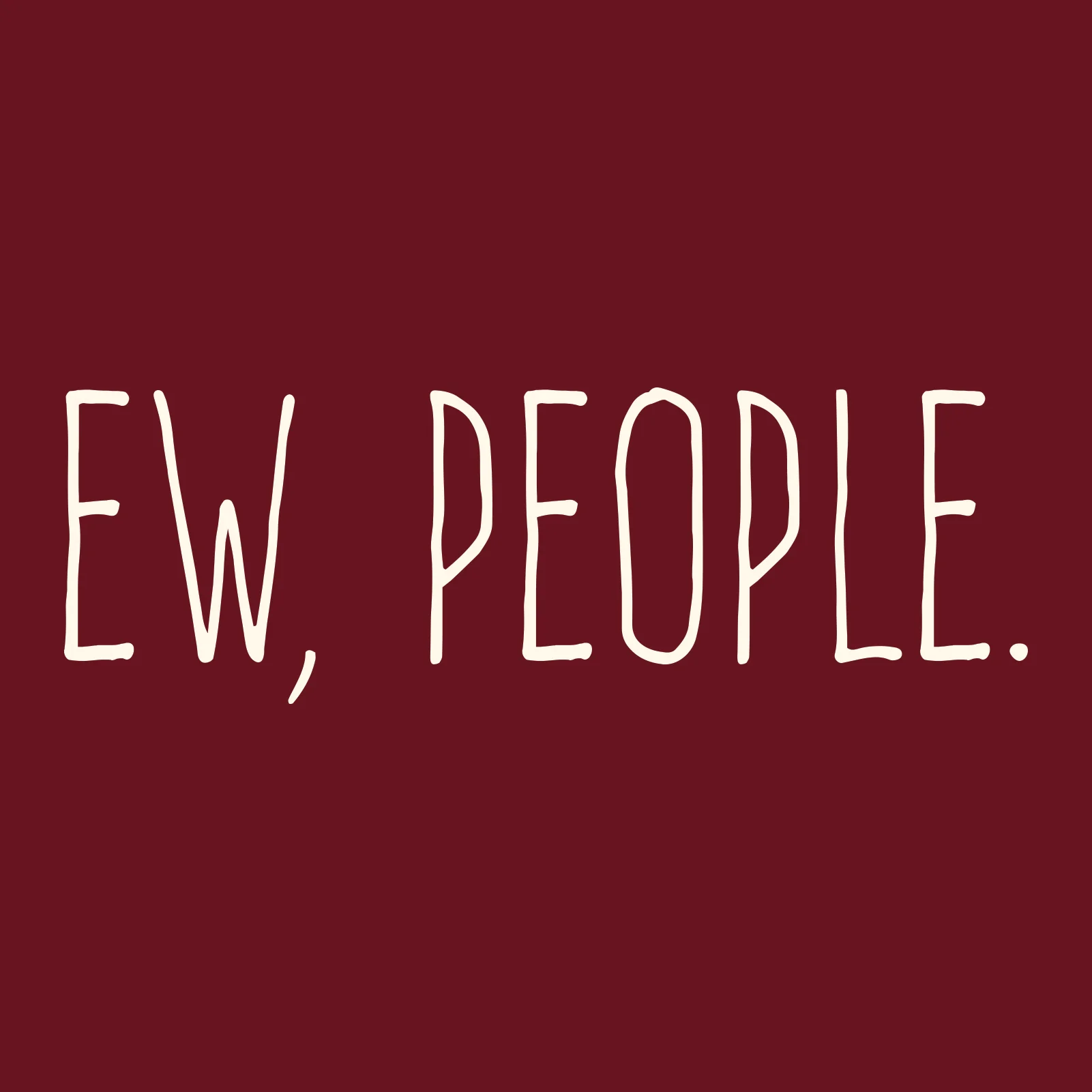 Ew People - Funny Humor Ironic Anti-Social - Adult Graphic Cotton T-Shirt - Garnet - Image 2