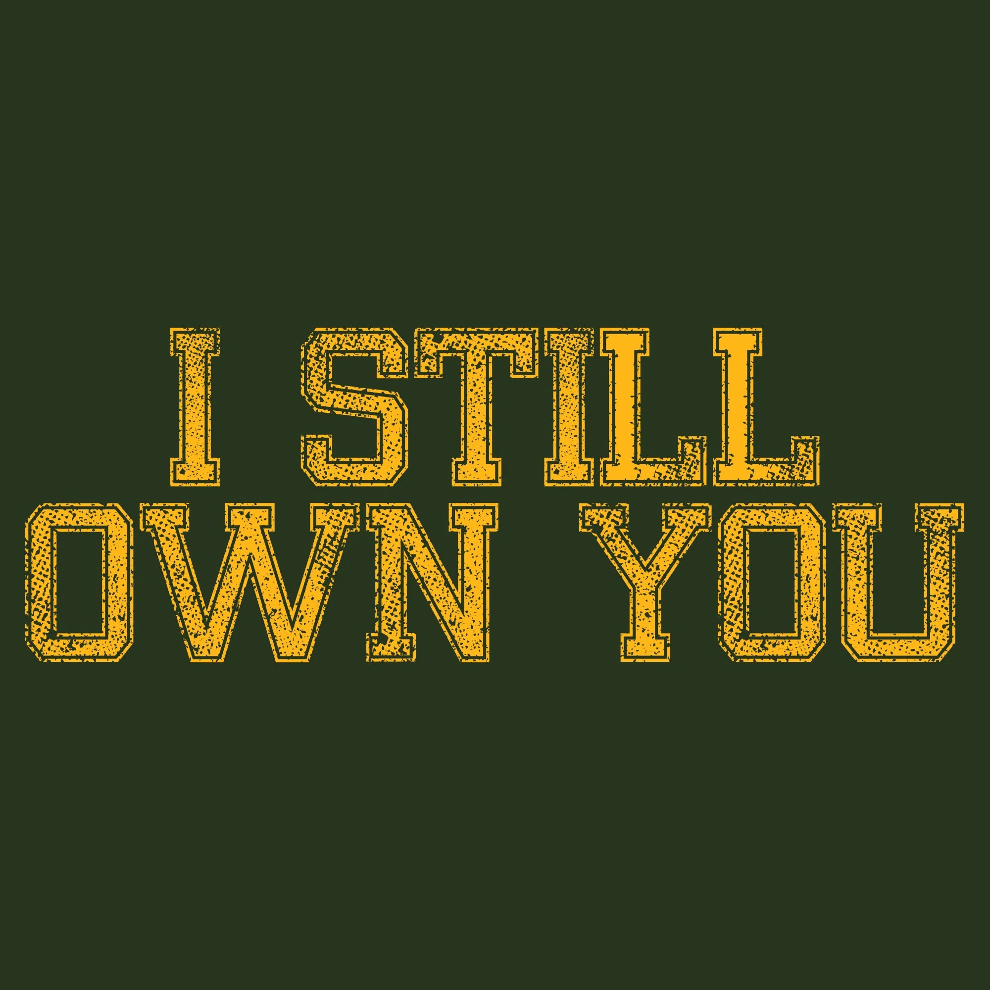I Still Own You T-Shirt - Forest - Image 2