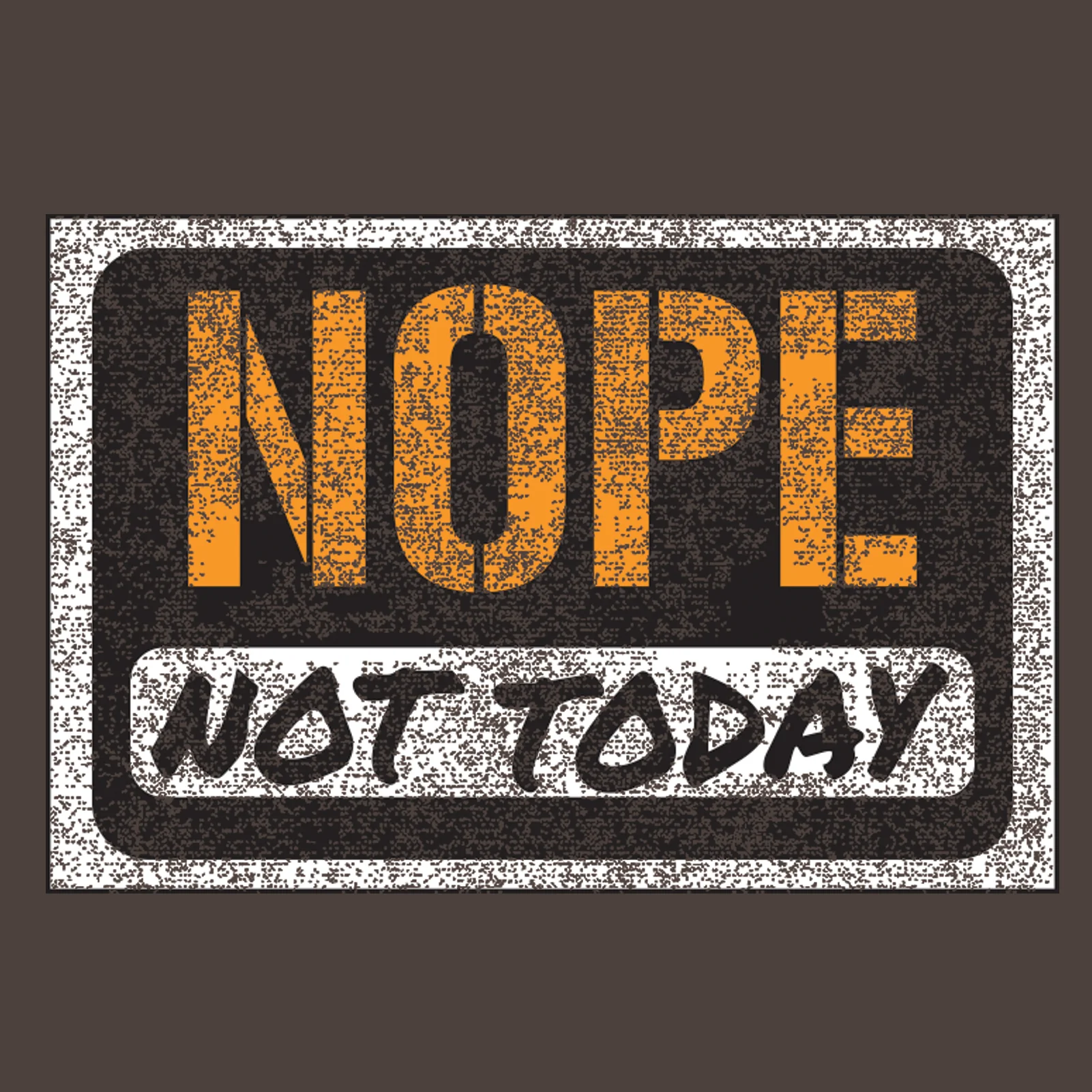 Nope, Not Today - Funny, Sarcastic Graphic T Shirt - Dark Chocolate - Image 2